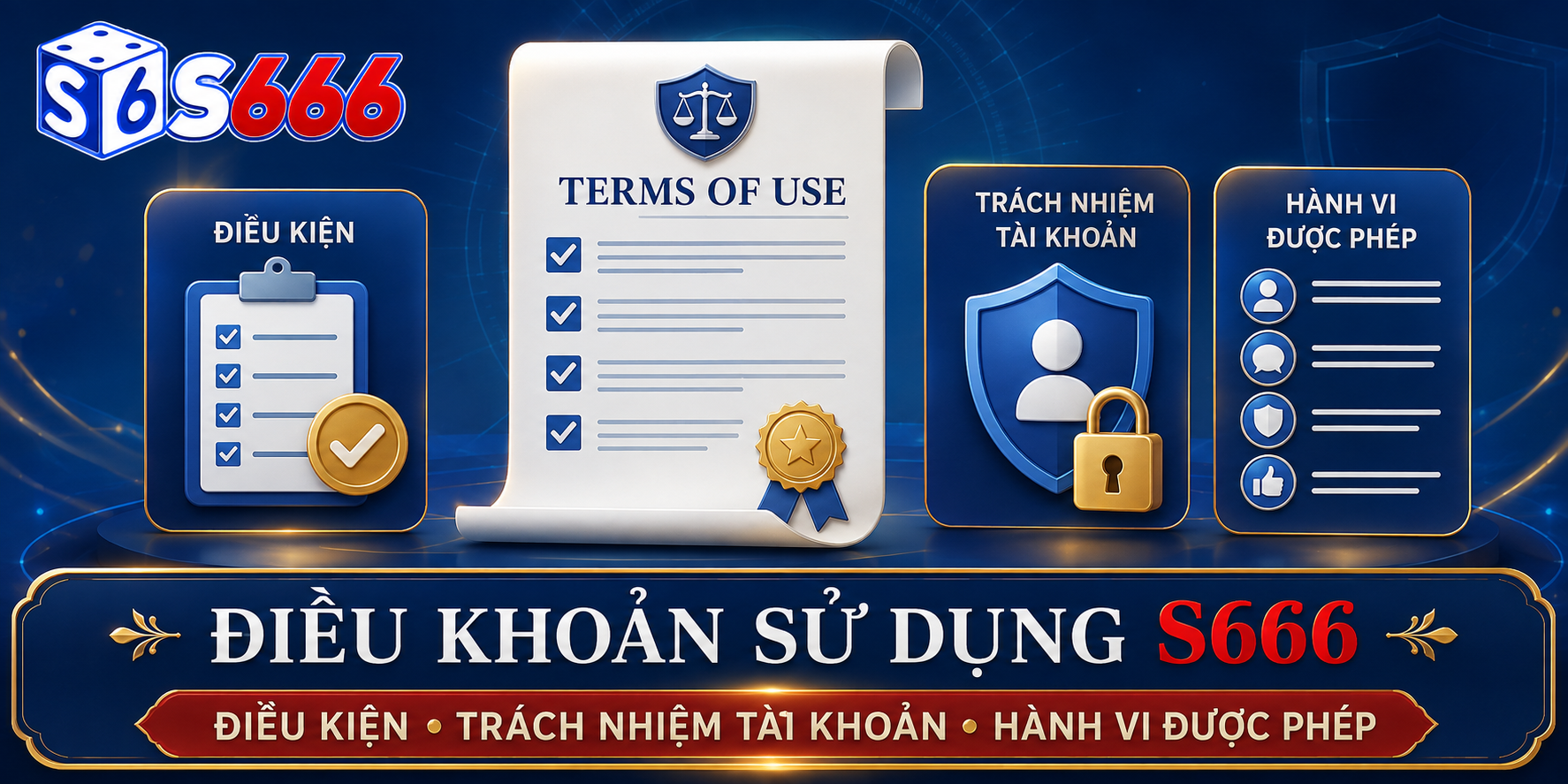Điều khoản S666 quy định điều kiện sử dụng, trách nhiệm tài khoản và hành vi được phép.