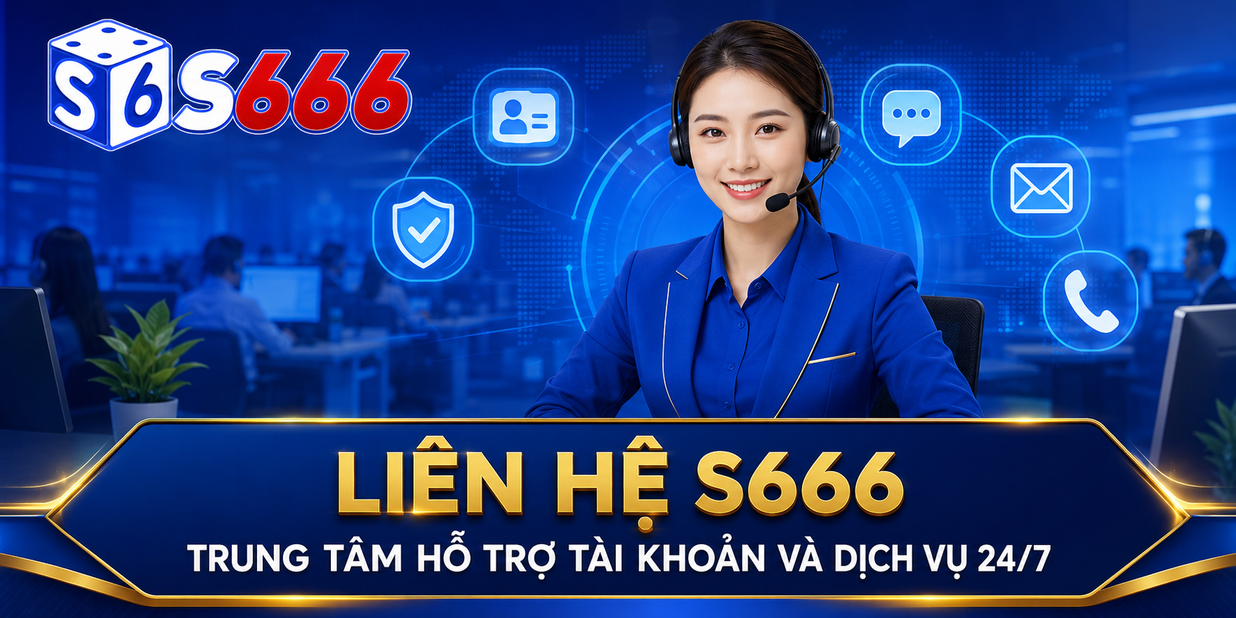 Liên hệ S666 – trung tâm tiếp nhận yêu cầu hỗ trợ tài khoản và dịch vụ 24/7.